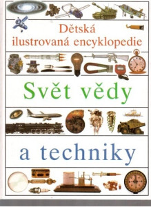 Dětská ilustrovaná encyklopedie I - Svět vědy a techniky 