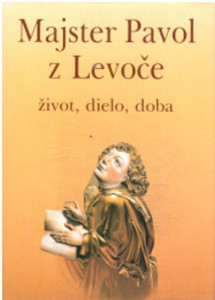 Majster Pavol z Levoče - život, dielo, doba